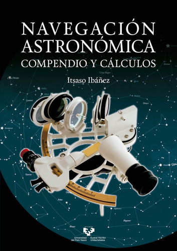 Navegaciãâ³n Astronãâ³mica. Compendio Y Cãâ¡lculos, De Ibáñez Fernández, Itsaso. Editorial Universidad Del País Vasco, Tapa Blanda En Español