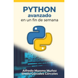 Libro: Python Avanzado En Un Fin De Semana (aprende Python)
