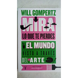 Mira Lo Que Te Pierdes - Will Gompertz - Ed. Taurus