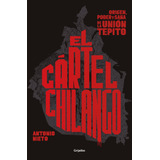 El Cártel Chilango: Origen, Poder Y Saña De La Unión Tepito, De Nieto, Antonio. Serie Actualidad Editorial Grijalbo, Tapa Blanda En Español, 2020