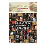 Figuras De La Reforma Hilaire Belloc