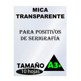 Micas Transparentes Para Positivos Serigrafia A3+/10 Hojas
