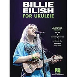 Billie Eilish For Ukulele: 17 Songs To Strum & Sing, De Eilish, Billie. Editorial Hal Leonard Publishing Corporation, Tapa Blanda En Inglés