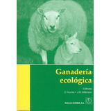 Ganadería Ecológica: Principios, Consejos Prácticos, Beneficios, De Younie, D. / Wilkinson, J. M.. Editorial Acribia En Español