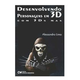 Livro Desenvolvendo Personagens Em 3d Com 3ds Max - Alessandro Lima [2007]