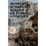 Moments Of Magical Realism In Us Ethnic Literatures, De Lyn Di Iorio Sandin. Editorial Palgrave Macmillan, Tapa Dura En Inglés