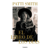 El Libro De Los Días, De Patti Smith., Vol. Único. Editorial Lumen, Tapa Blanda, Edición 1 En Español, 2023