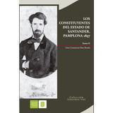 Los Constituyentes Del Estado De Santander, Pamplona 1857., De Lina Stanza Díaz Boada. 9588777597, Vol. 1. Editorial Editorial U. Industrial De Santander, Tapa Blanda, Edición 2013 En Español, 2013