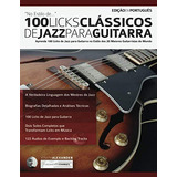 100 Licks Clássicos De Jazz Para Guitarra: Aprenda 100 Licks
