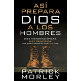 Así Prepara Dios A Los Hombres, De Patrick Morley. Editorial Portavoz En Español