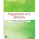 Programación En C. Ejercicios, De Martínez Fernández, R. / García Y Beltrán, A. / Tapia Fernández, S.. Editorial Dextra, Tapa Blanda En Español, 2014