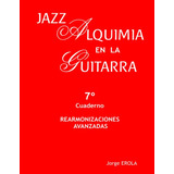 Jazz, Alquimia En La Guitarra: Cuaderno 7: Rearmonizaciones