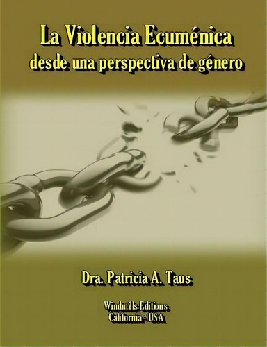 La Violencia Ecumenica Desde Una Perspectiva De Genero, De Dra. Patricia A. Taus. Editorial Lulu Com, Tapa Blanda En Español