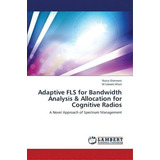 Adaptive Fls For Bandwidth Analysis & Allocation For Cognitive Radios, De Sherwani Nazia. Editorial Lap Lambert Academic Publishing, Tapa Blanda En Inglés