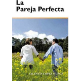 La Pareja Perfecta - Valent N L Pez (paperback)