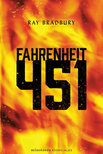 Fahrenheit 451, De Bradbury, Ray. Serie Minotauro Esenciales, Vol. 1.0. Editorial Minotauro México, Tapa Blanda, Edición 1.0 En Español, 2020