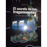 El Secreto De Las Tragamonedas - Alejandro Colle