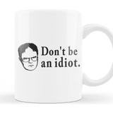 Taza De Cerámica The Office Dwight Dont Be An Idiot