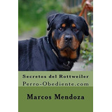 Secretos Del Rottweiler Perro-obediente, De Mendoza, Mar. Editorial Createspace Independent Publishing Platform, Tapa Blanda En Español, 2016