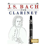J. S. Bach For Clarinet : 10 Easy Themes For Clarinet Beg...