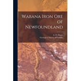 Libro Wabana Iron Ore Of Newfoundland [microform] - Hayes...