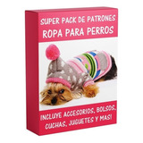 Moldes Y Patrones De Ropa Para Perros Accesorios Casitas