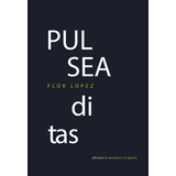 Pulseaditas, De Flor Lopez. Editorial Ediciones La Mariposa Y La Iguana, Tapa Blanda, Edición 1 En Español