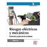 Riesgos Eléctricos Y Mecánicos. 2 Ed., Prevención Y Protección De Accidentes, De Ferney Valencia Vanegas. Editorial Ediciones De La U, Tapa Blanda En Español, 2016