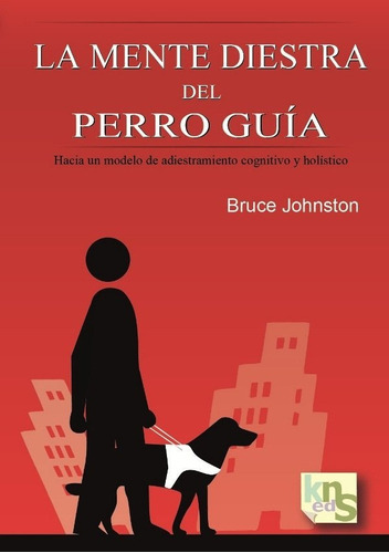La Mente Diestra Del Perro Guãâa., De Johnston, Bruce. Editorial Kns Ediciones, Tapa Blanda En Español