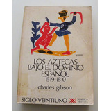 Los Aztecas Bajo El Dominio Español 1519-1810 - Ch. Gibson