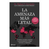 La Amenaza Más Letal: La Amenaza Más Letal, De Michael T. Osterholm. Editorial Planeta, Tapa Blanda, Edición 1 En Español, 2020
