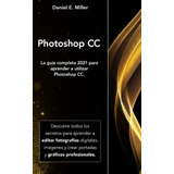 Libro: Photoshop: La Guía Completa 2021 Para Aprender A Cc.