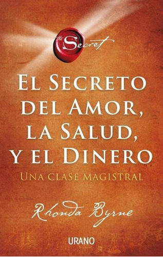 El Secreto Del Amor, La Salud Y El Dinero, De Byrne, Rhonda. Editorial Urano, Tapa Blanda En Español