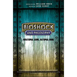 Bioshock And Philosophy : Irrational Game, Rational Book, De William Irwin. Editorial John Wiley & Sons Inc, Tapa Blanda En Inglés