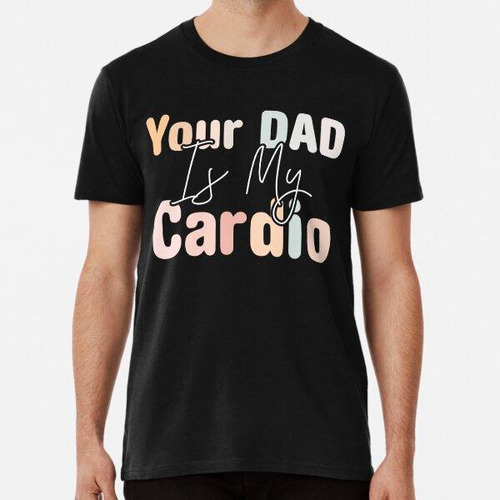 Remera Your Dad Is My Cardio Gym, Muscular, Working Out, Fit