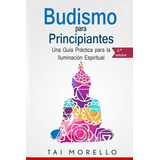 Libro : Budismo Para Principiantes: Una Guia Practica Par...