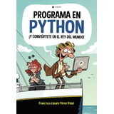 Programa En Python Y Conviértete En El Rey Del Mundo