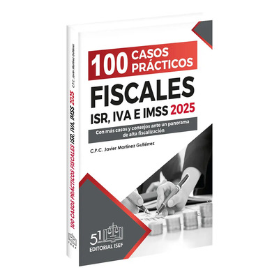 100 Casos Práctico Fiscales Isr, Iva E Imss 2025, De Javier Martínez Gutiérrez. Editorial Isef En Español, 2025 | Envío gratis