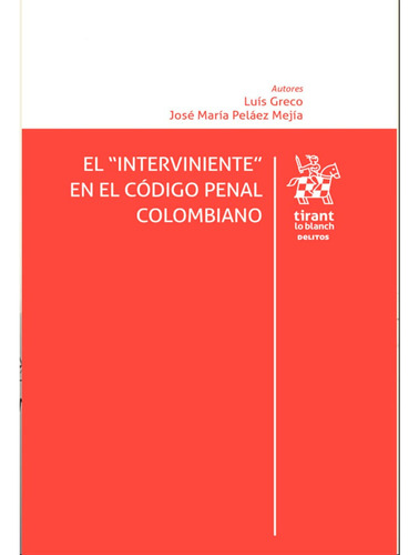 El Interviniente En El Código Penal Colombiano, De Luis Greco José María Peláez Mejía. Editorial Tirant, Tapa Blanda, Edición 1 En Español, 2024