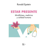 Estar Presente. Mindfulness, Medicina Y Calidad Humana, De Ronald Epstein. Editorial Kairós En Español