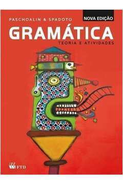 Livro Gramatica - Teoria E Atividades (nova) - Neuza T. Paschoalin Maria Aparecidaspadoto [2013]