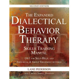 The Expanded Dialectical Behavior Therapy Skills Training Manual, 2nd Edition : Dbt For Self-help..., De Lane Pederson. Editorial Pesi Publishing & Media En Inglés