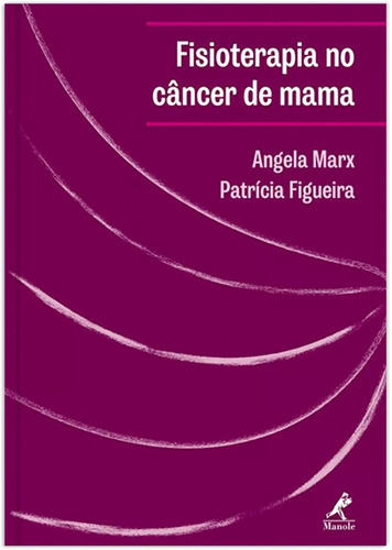 Fisioterapia No Câncer De Mama: Manual De Condutas E Práticas De Fisioterapia Em Oncologia, De Marx, Angela. Editora Manole Ltda, Capa Mole Em Português, 2017
