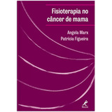 Fisioterapia No Câncer De Mama: Manual De Condutas E Práticas De Fisioterapia Em Oncologia, De Marx, Angela. Editora Manole Ltda, Capa Mole Em Português, 2017