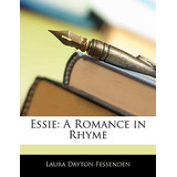 Libro Essie: A Romance In Rhyme - Fessenden, Laura Dayton