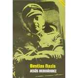 Bestias Nazis - Los Verdugos De Las Ss - Jesus Hernandez