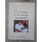 77 Cartas A Mi Amigo Navegante (1990-1998) De Raul Bondoni A