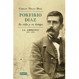 Porfirio Diaz Su Vida Y Su Tiempo La Ambicion 1867-188 914ws