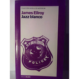 Jazz Blanco - James Ellroy / Colección Novela De Misterio