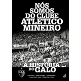 Nós Somos Do Clube Atlético Mineiro: A História Do Galo, De Ducca, Caio. Onze Cultural E Editora Eireli, Capa Mole Em Português, 2022